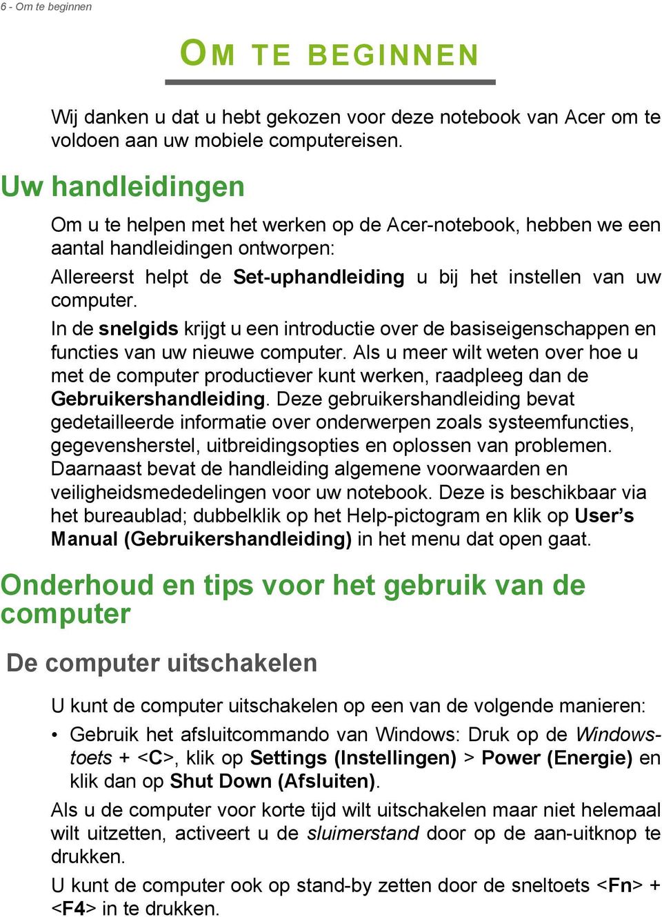 In de snelgids krijgt u een introductie over de basiseigenschappen en functies van uw nieuwe computer.