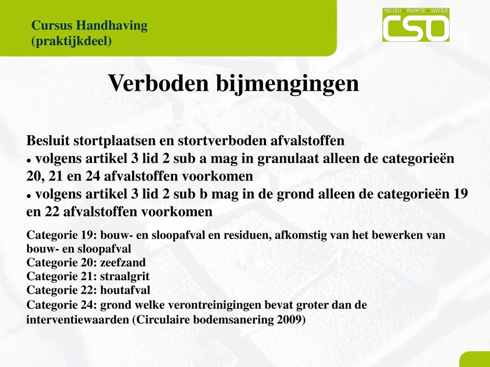 afvalstoffen voorkomen Categorie 19: bouw- en sloopafval en residuen, afkomstig van het bewerken van bouw- en sloopafval Categorie 20: zeefzand