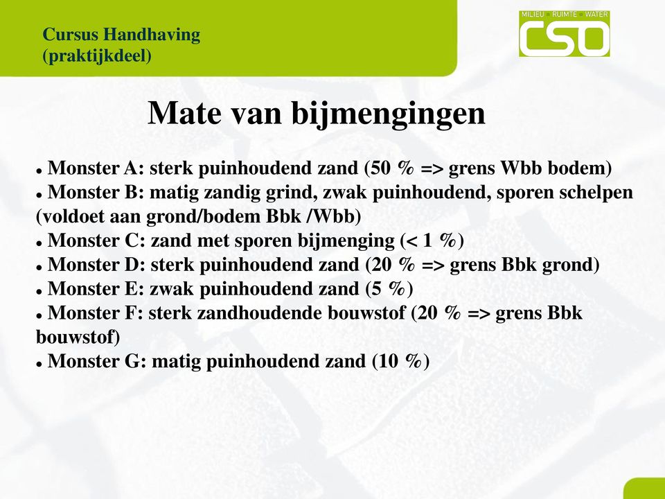 met sporen bijmenging (< 1 %) Monster D: sterk puinhoudend zand (20 % => grens Bbk grond) Monster E: zwak