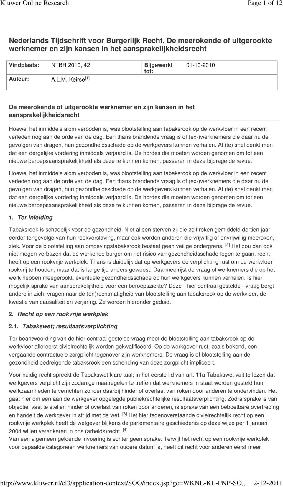 een recent verleden nog aan de orde van de dag. Een thans brandende vraag is of (ex-)werknemers die daar nu de gevolgen van dragen, hun gezondheidsschade op de werkgevers kunnen verhalen.