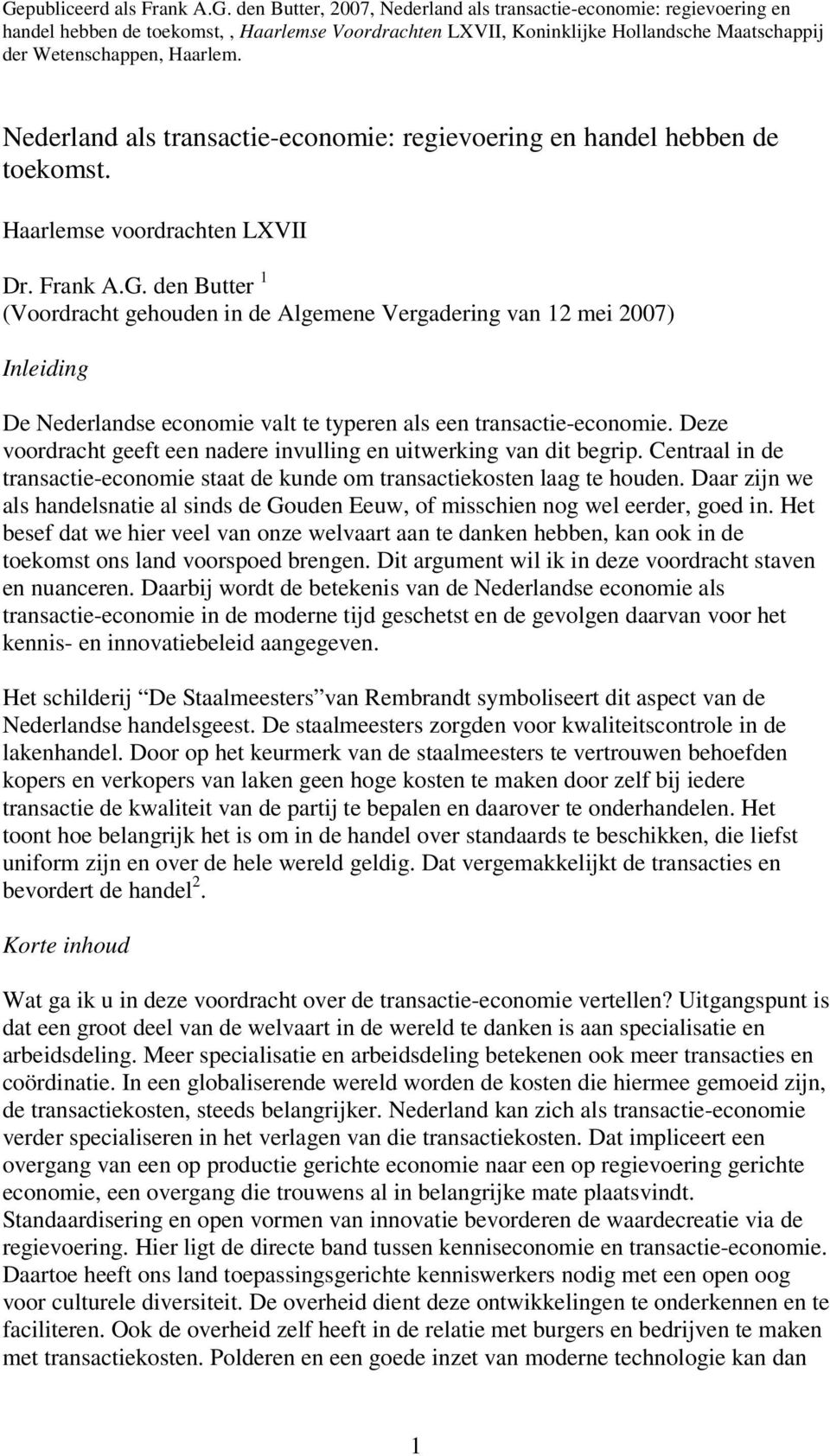 den Butter 1 (Voordracht gehouden in de Algemene Vergadering van 12 mei 2007) Inleiding De Nederlandse economie valt te typeren als een transactie-economie.