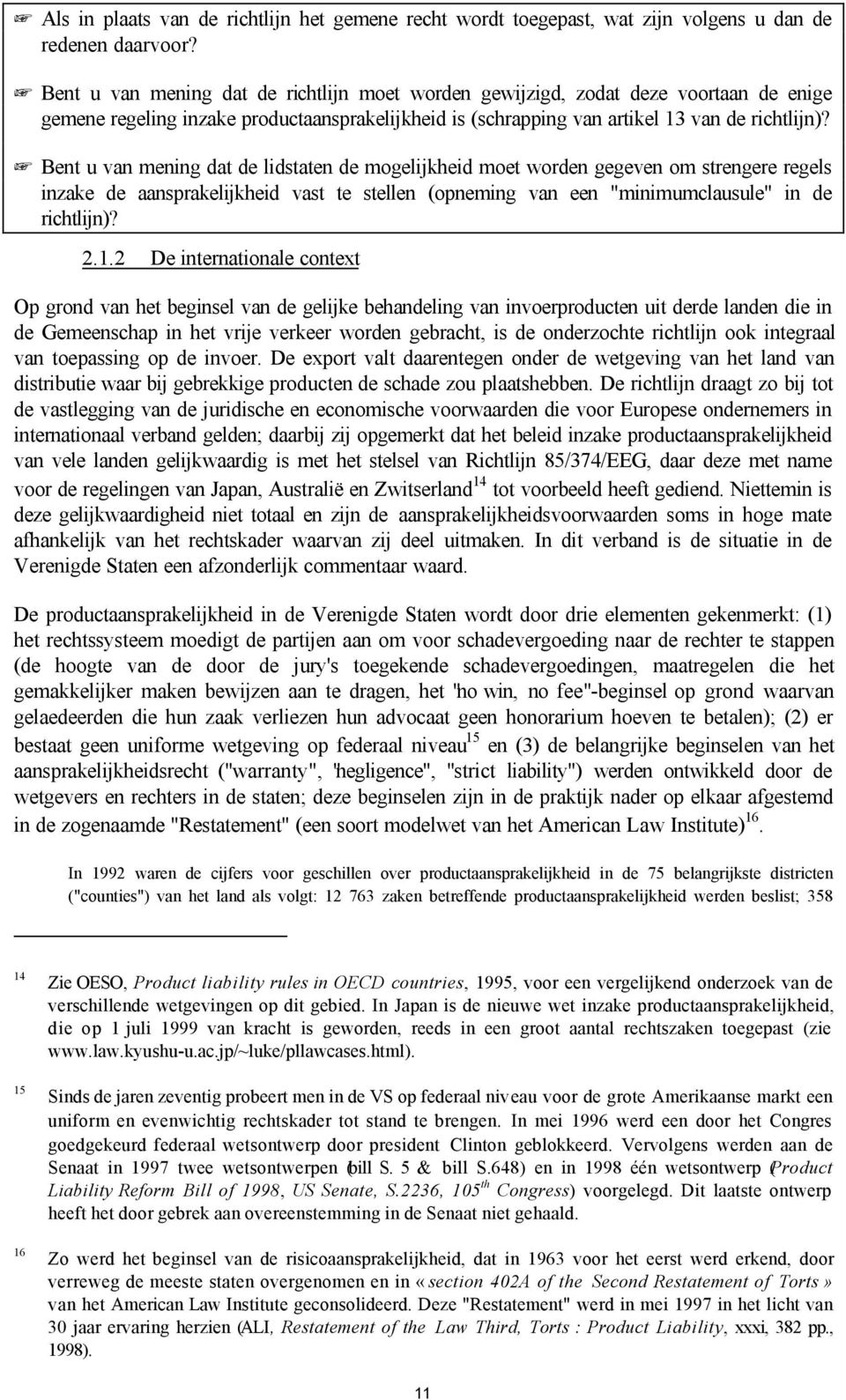 Bent u van mening dat de lidstaten de mogelijkheid moet worden gegeven om strengere regels inzake de aansprakelijkheid vast te stellen (opneming van een "minimumclausule" in de richtlijn)? 2.1.