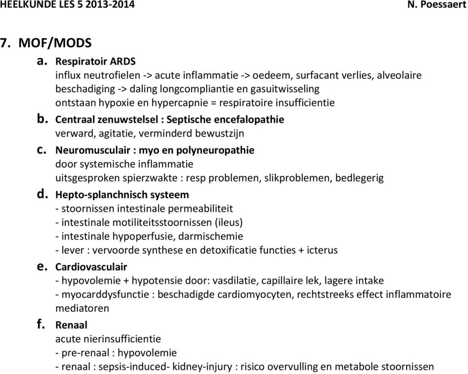 respiratoire insufficientie b. Centraal zenuwstelsel : Septische encefalopathie verward, agitatie, verminderd bewustzijn c.