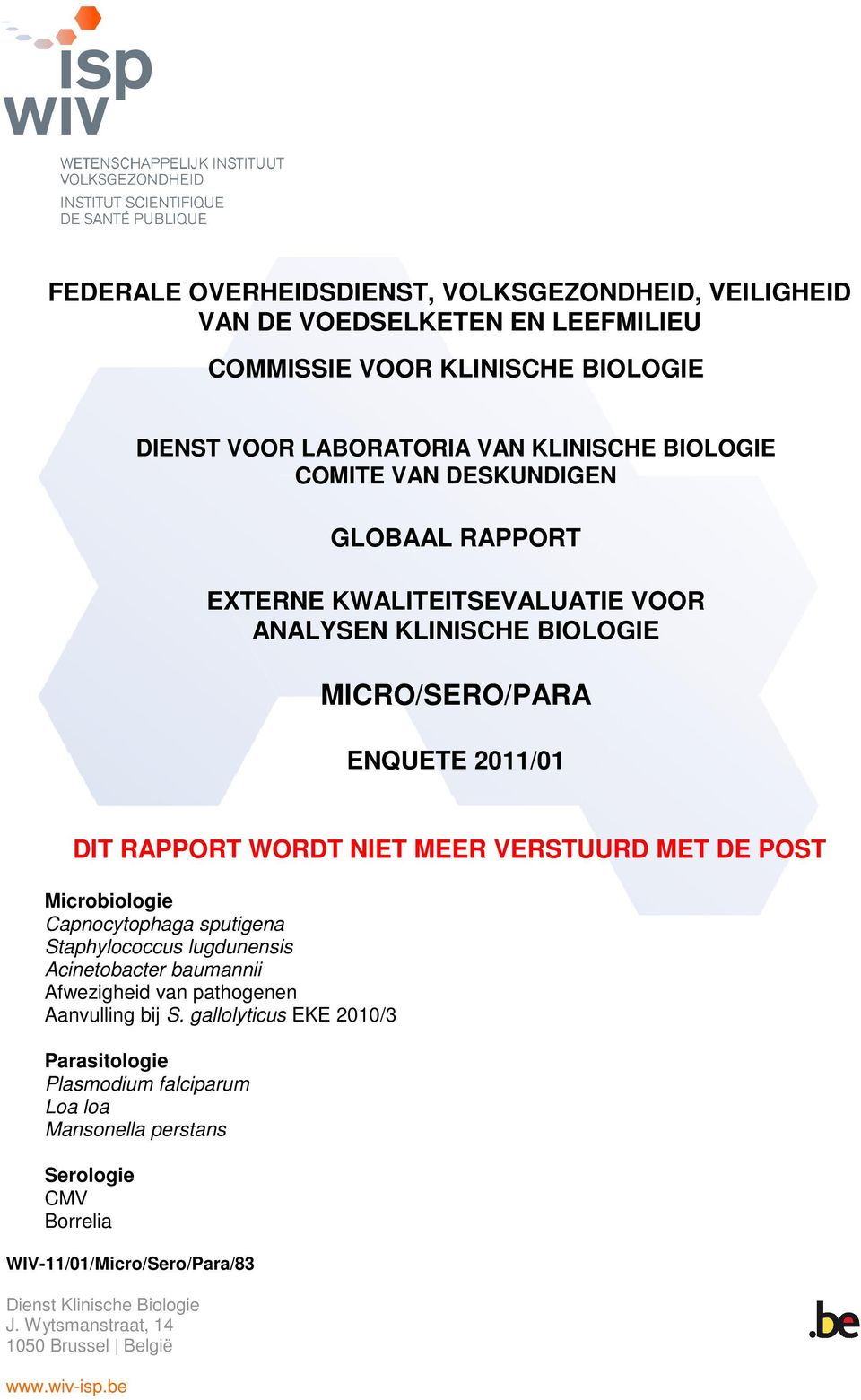 Microbiologie Capnocytophaga sputigena Staphylococcus lugdunensis Acinetobacter baumannii Afwezigheid van pathogenen Aanvulling bij S.