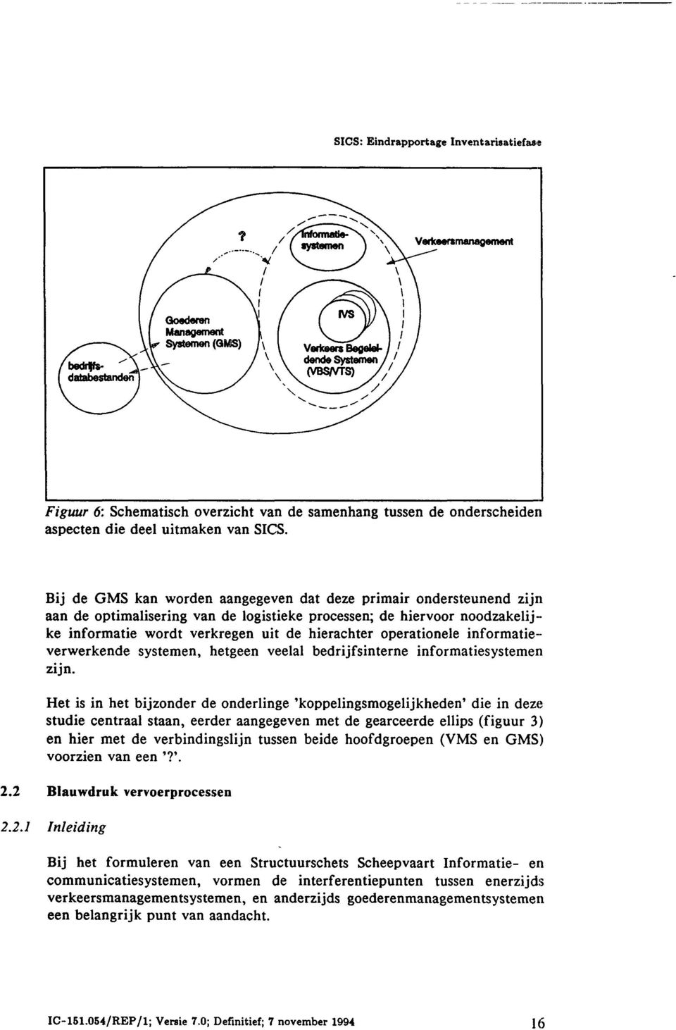 operationele informatieverwerkende systemen, hetgeen veelal bedrijfsinterne informatiesystemen zijn.