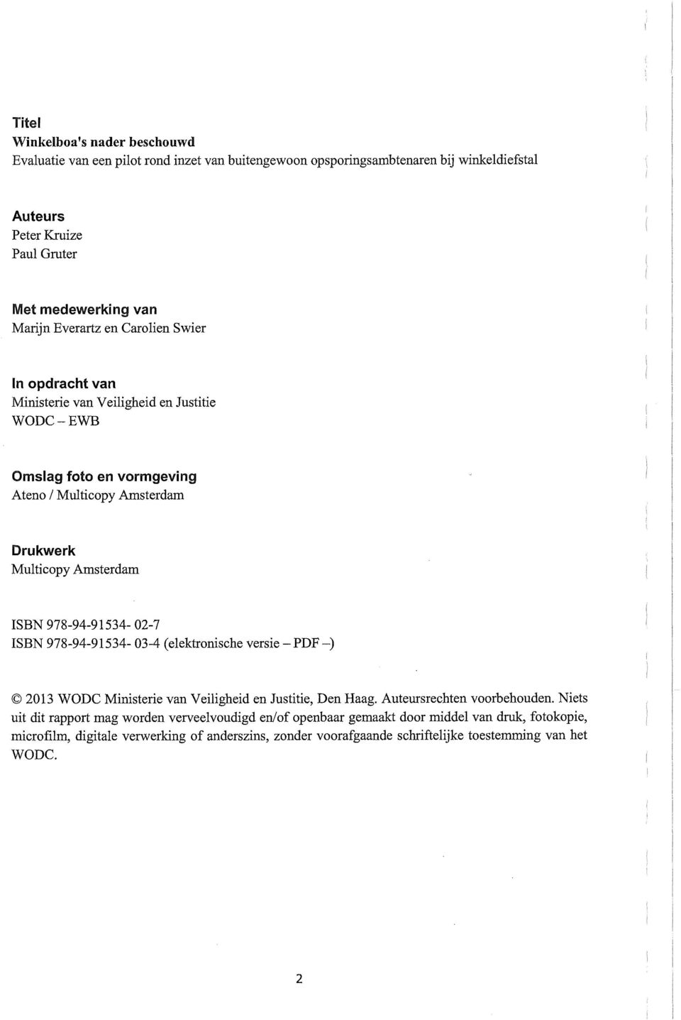 ISBN 978-94-91534-02-7 ISBN 978-94-91534-03-4 (elektronische versie - PDF -) 2013 WODC Ministerie van Veiligheid en Justitie, Den Haag. Auteursrechten voorbehouden.