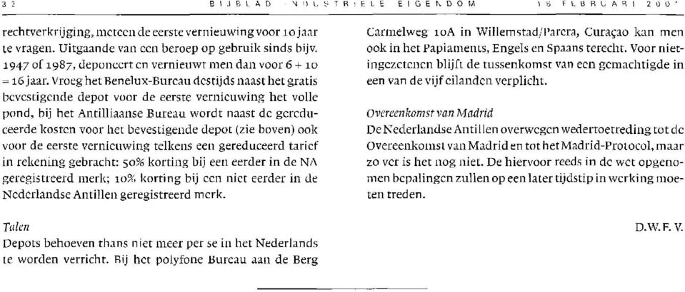 Vroeg het Benelux-Burcau destijds naast het gratis bevestigende depot voor de eerste vernieuwing het volle pond, bij het Antilliaanse Bureau wordt naast de gereduceerde kosten voor liet bevestigende