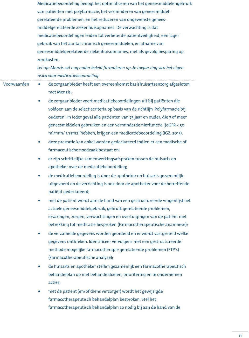 De verwachting is dat medicatiebeoordelingen leiden tot verbeterde patiëntveiligheid, een lager gebruik van het aantal chronisch geneesmiddelen, en afname van geneesmiddelgerelateerde