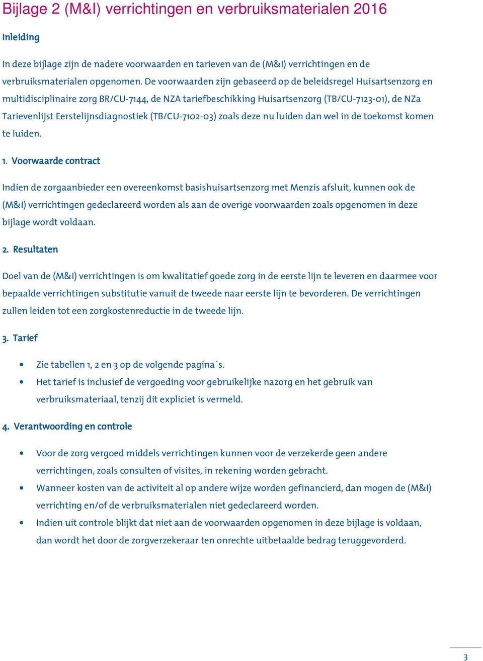 Eerstelijnsdiagnostiek (TB/CU-7102-03) zoals deze nu luiden dan wel in de toekomst komen te luiden. 1.