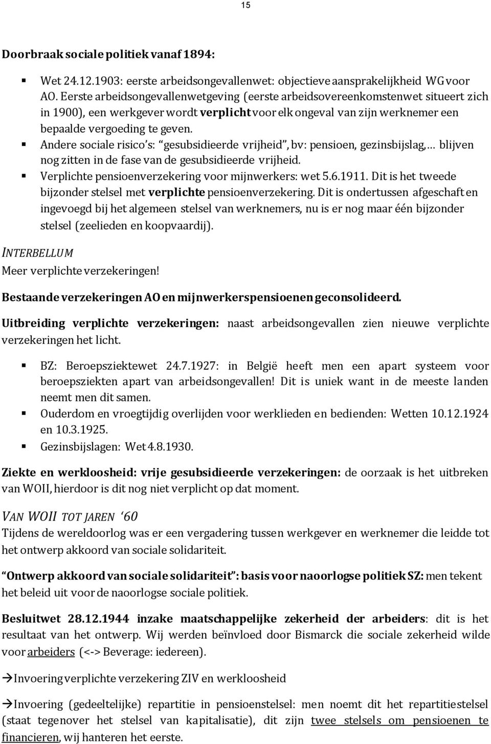 Andere sociale risico s: gesubsidieerde vrijheid, bv: pensioen, gezinsbijslag, blijven nog zitten in de fase van de gesubsidieerde vrijheid. Verplichte pensioenverzekering voor mijnwerkers: wet 5.6.