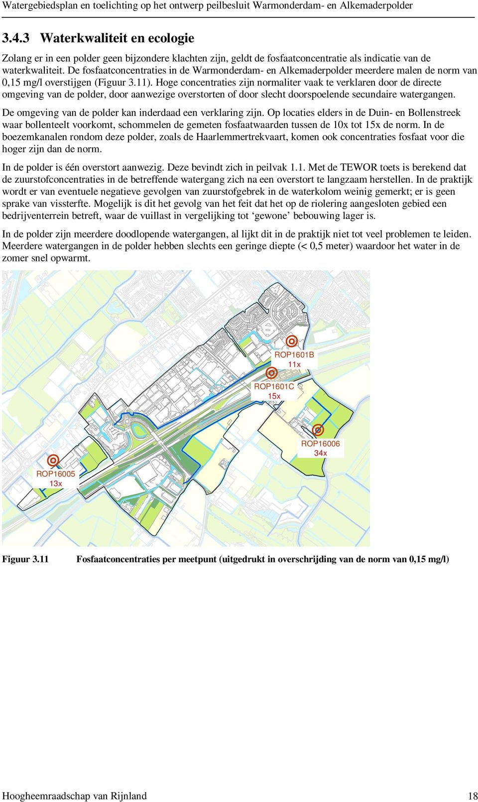 Hoge concentraties zijn normaliter vaak te verklaren door de directe omgeving van de polder, door aanwezige overstorten of door slecht doorspoelende secundaire watergangen.