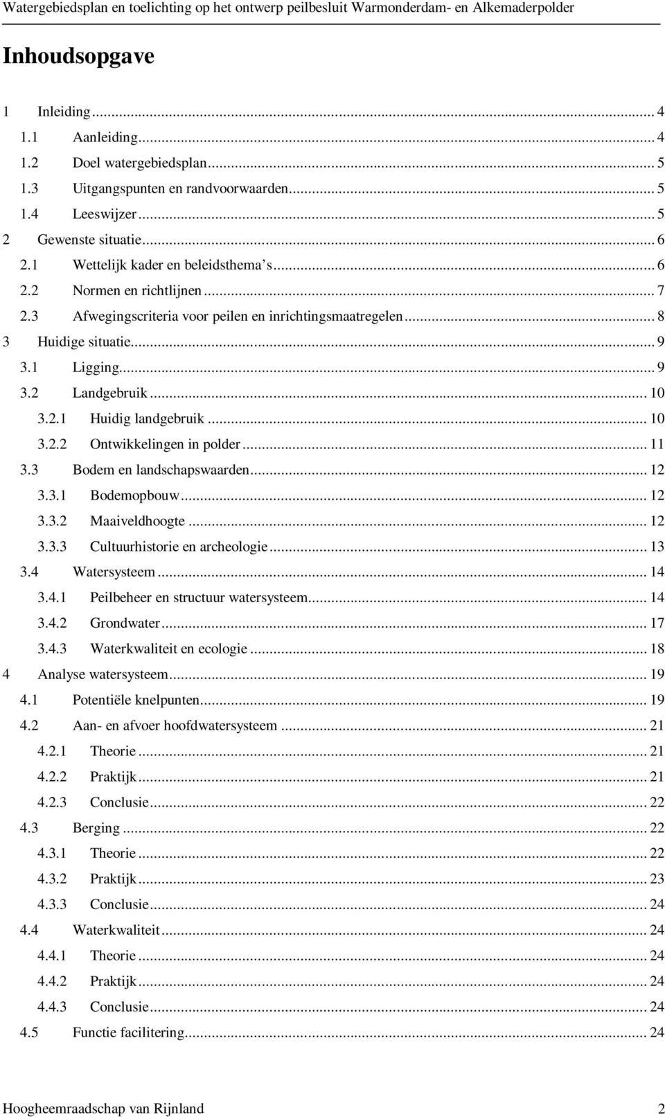 2.1 Huidig landgebruik... 10 3.2.2 Ontwikkelingen in polder... 11 3.3 Bodem en landschapswaarden... 12 3.3.1 Bodemopbouw... 12 3.3.2 Maaiveldhoogte... 12 3.3.3 Cultuurhistorie en archeologie... 13 3.