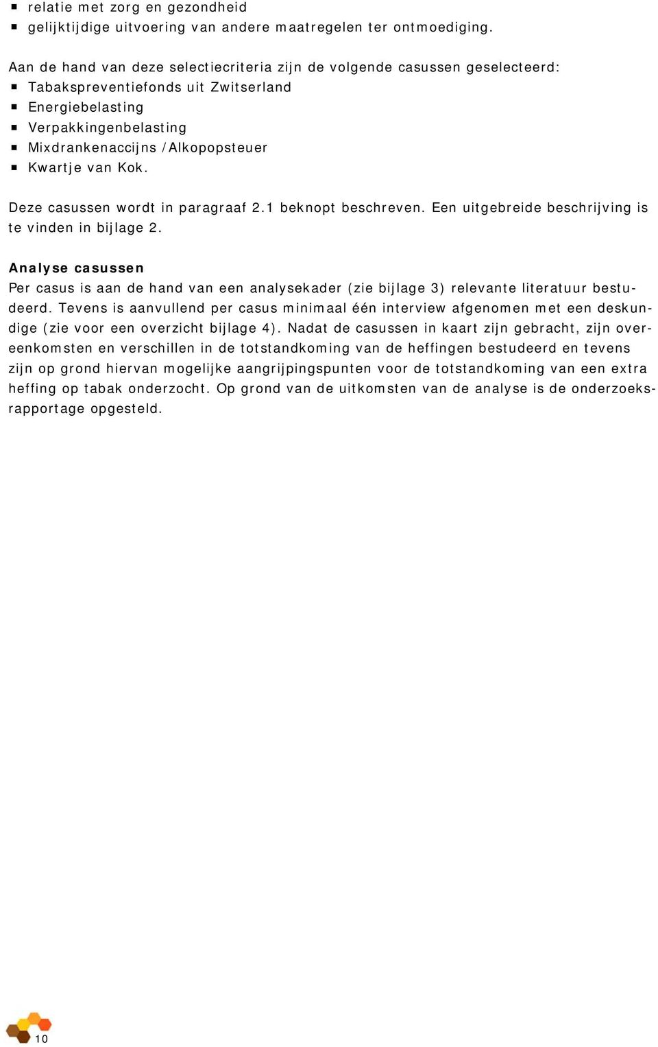 Kok. Deze casussen wordt in paragraaf 2.1 beknopt beschreven. Een uitgebreide beschrijving is te vinden in bijlage 2.