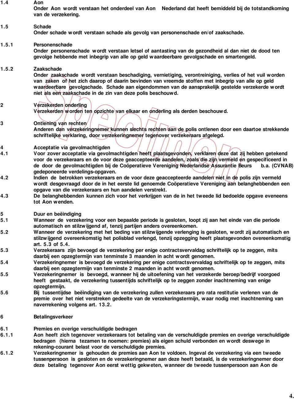 de dood ten gevolge hebbende met inbegrip van alle op geld waardeerbare gevolgschade en smartengeld. 1.5.