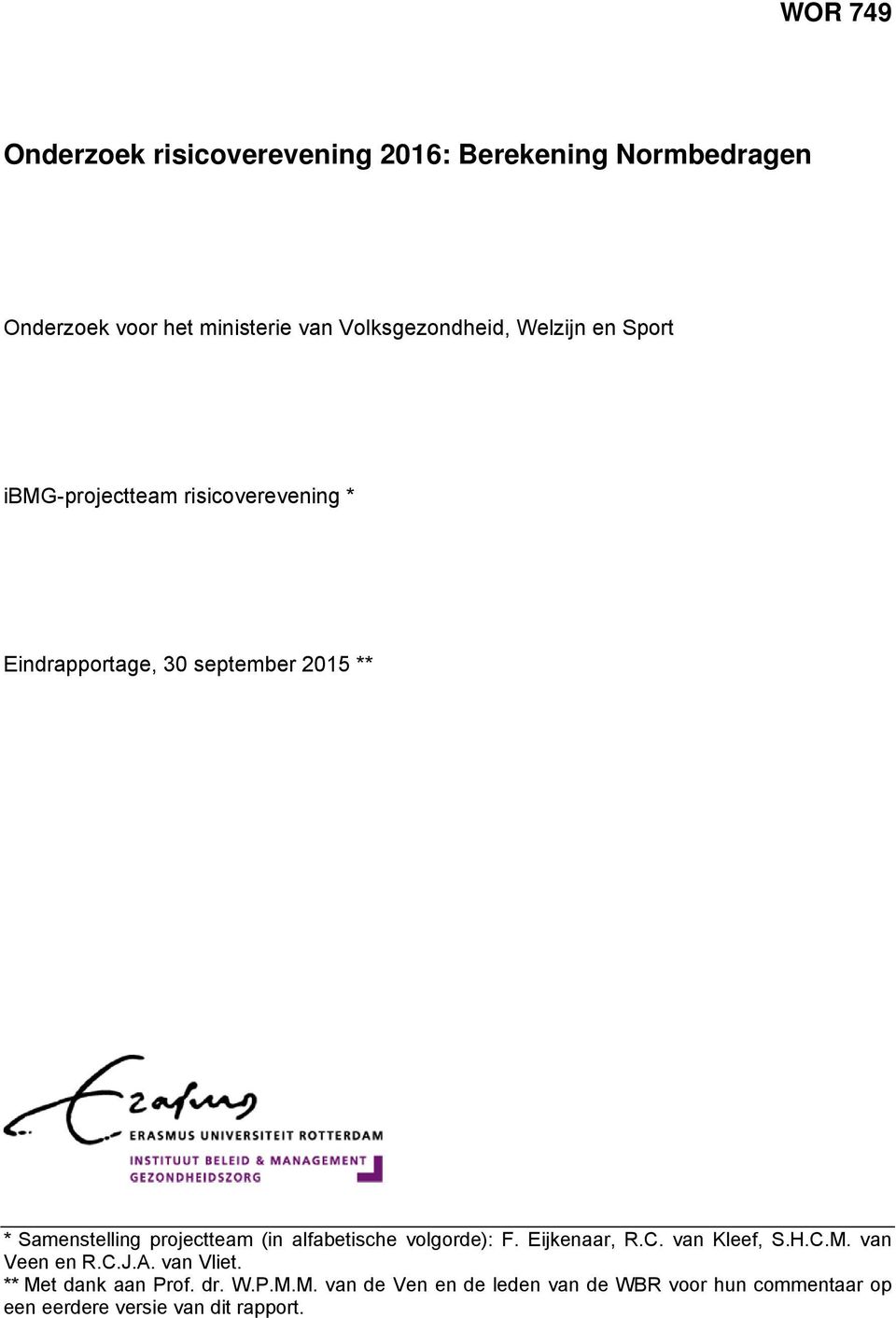 Samenstelling projectteam (in alfabetische volgorde): F. Eijkenaar, R.C. van Kleef, S.H.C.M. van Veen en R.C.J.A.