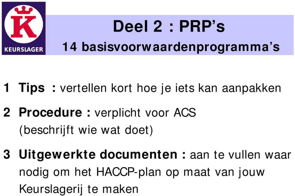 (beschrijft wie wat doet) 3 Uitgewerkte documenten : aan te