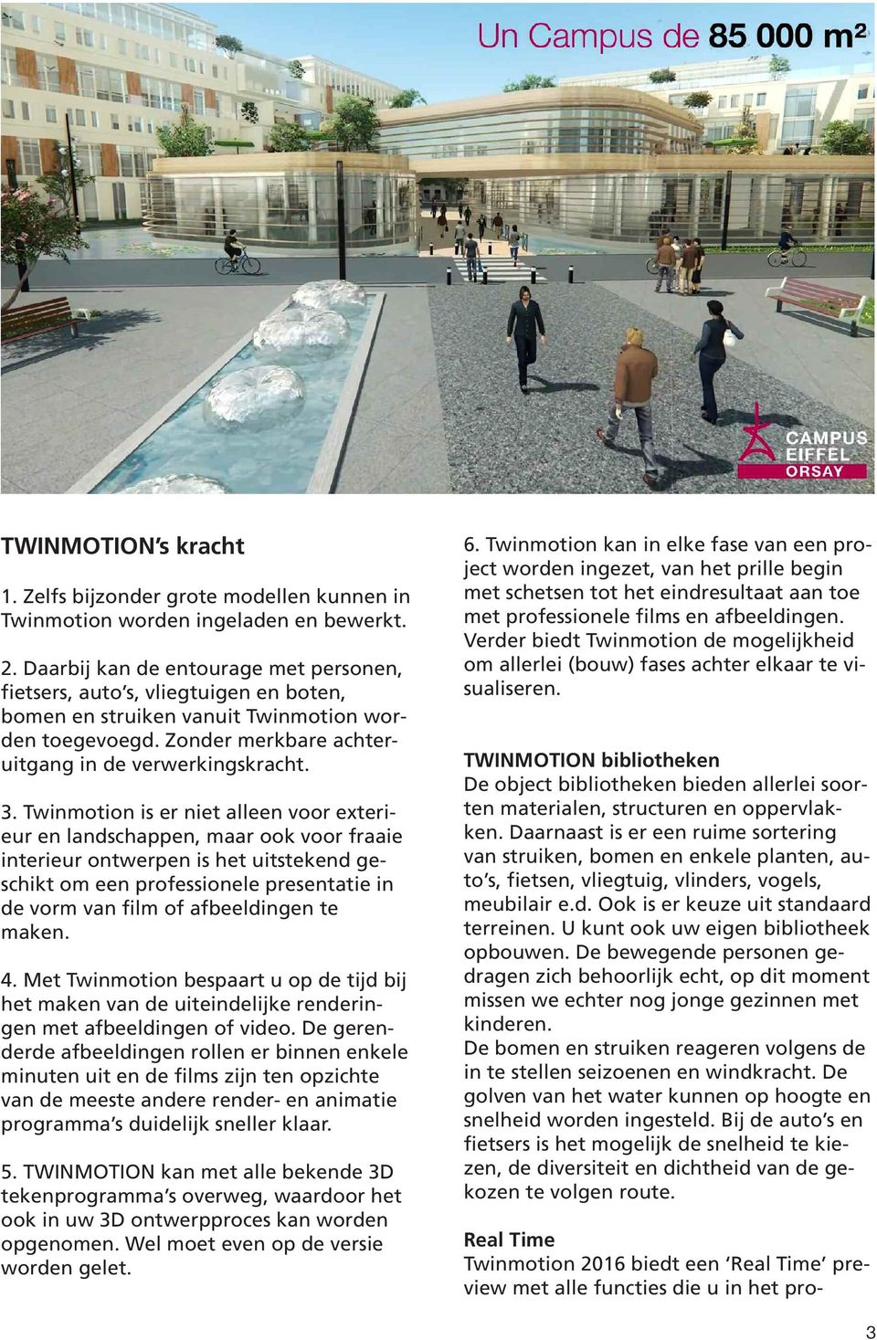 Twinmotion is er niet alleen voor exterieur en landschappen, maar ook voor fraaie interieur ontwerpen is het uitstekend geschikt om een professionele presentatie in de vorm van film of afbeeldingen