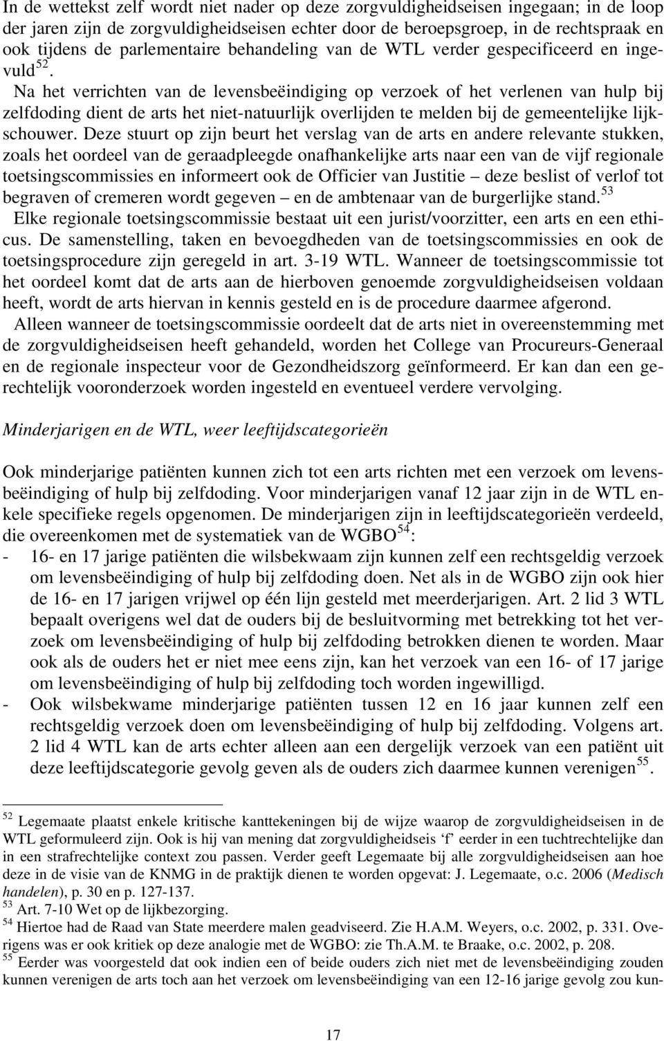 Na het verrichten van de levensbeëindiging op verzoek of het verlenen van hulp bij zelfdoding dient de arts het niet-natuurlijk overlijden te melden bij de gemeentelijke lijkschouwer.