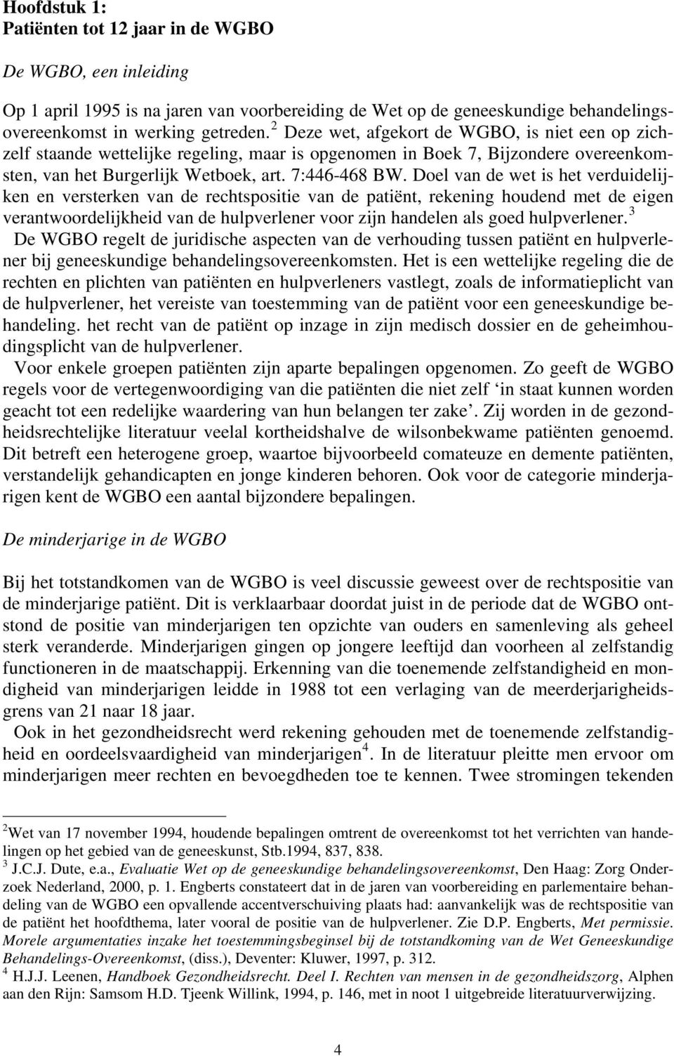 Doel van de wet is het verduidelijken en versterken van de rechtspositie van de patiënt, rekening houdend met de eigen verantwoordelijkheid van de hulpverlener voor zijn handelen als goed