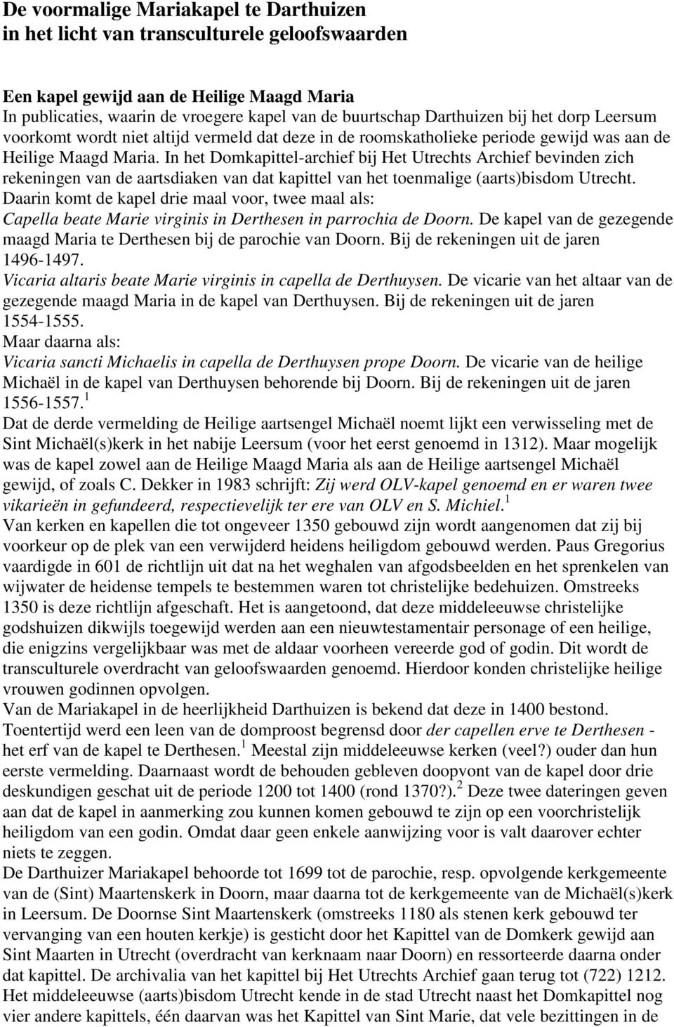 In het Domkapittel-archief bij Het Utrechts Archief bevinden zich rekeningen van de aartsdiaken van dat kapittel van het toenmalige (aarts)bisdom Utrecht.