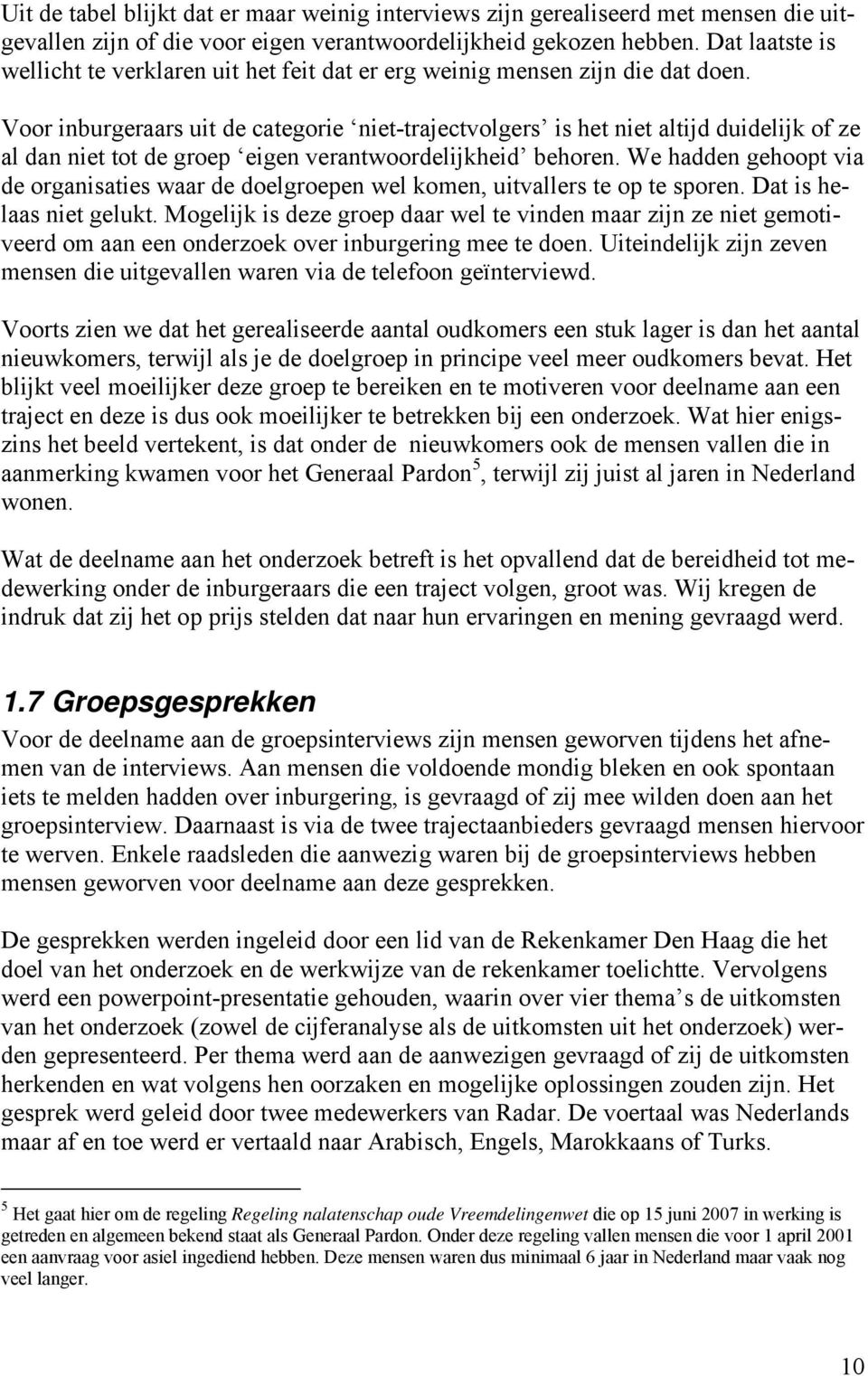 Voor inburgeraars uit de categorie niet-trajectvolgers is het niet altijd duidelijk of ze al dan niet tot de groep eigen verantwoordelijkheid behoren.