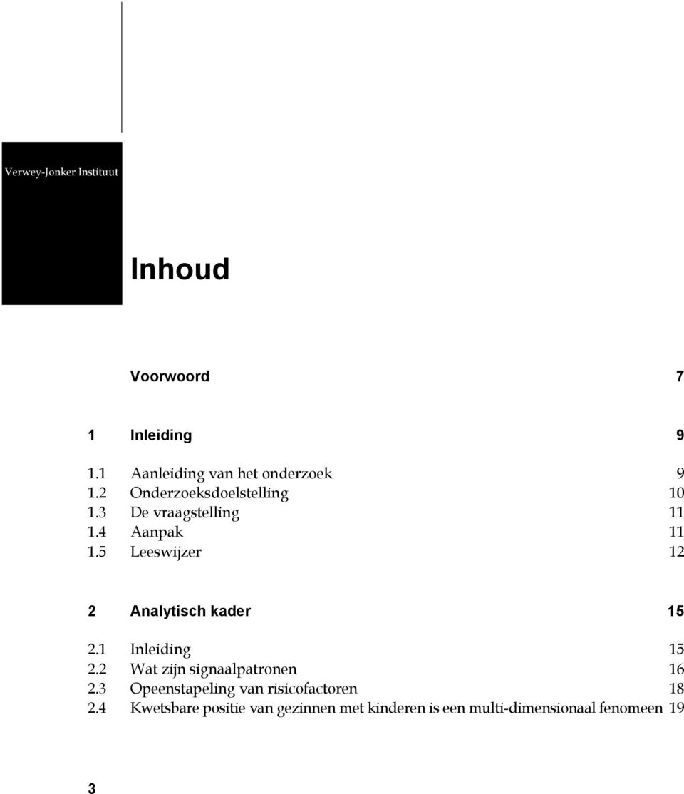 5 Leeswijzer 12 2 Analytisch kader 15 2.1 Inleiding 15 2.2 Wat zijn signaalpatronen 16 2.