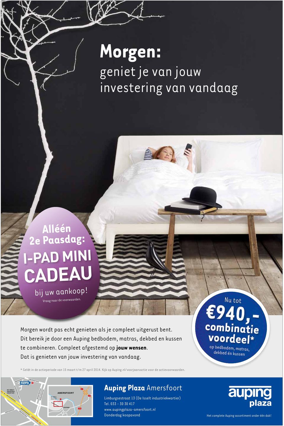 combinatie voordeel* op bedbodem, matras, dekbed én kussen * Geldt in de actieperiode van 15 maart t/m 27 april 2014. Kijk op Auping.nl/voorjaarsactie voor de actievoorwaarden.