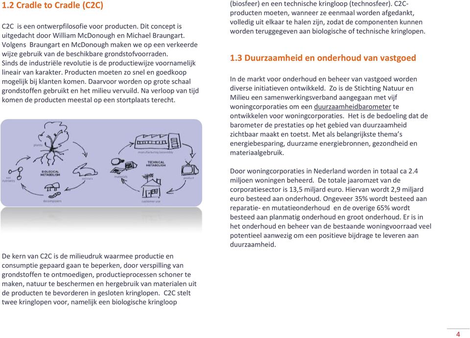 Producten moeten zo snel en goedkoop mogelijk bij klanten komen. Daarvoor worden op grote schaal grondstoffen gebruikt en het milieu vervuild.