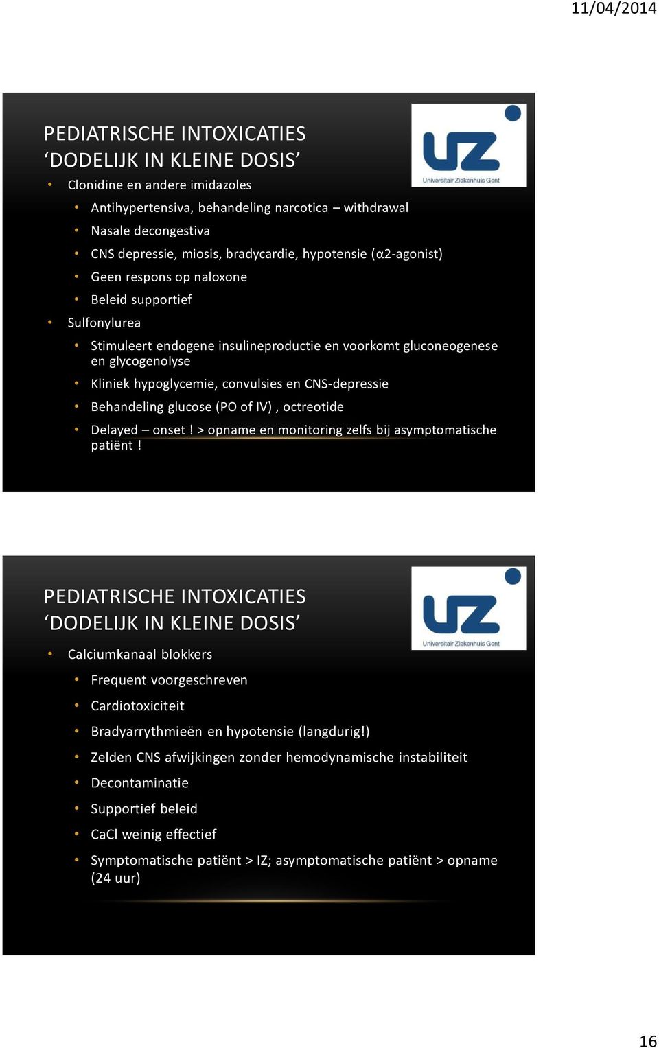 CNS-depressie Behandeling glucose (PO of IV), octreotide Delayed onset! > opname en monitoring zelfs bij asymptomatische patiënt!