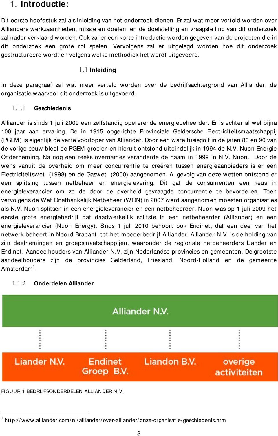 Ook zal er een korte introductie worden gegeven van de projecten die in dit onderzoek een grote rol spelen.