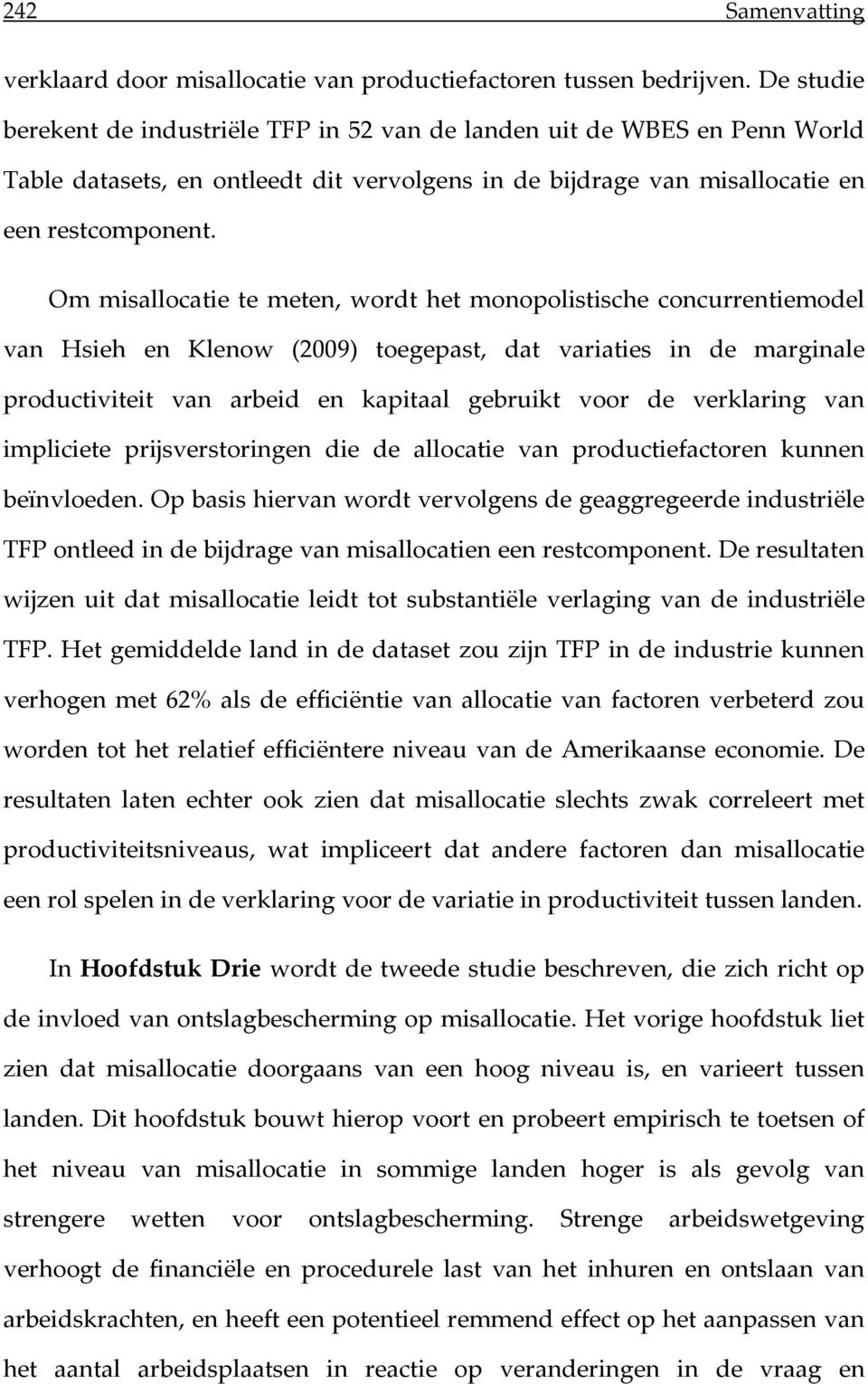 Om misallocatie te meten, wordt het monopolistische concurrentiemodel van Hsieh en Klenow (2009) toegepast, dat variaties in de marginale productiviteit van arbeid en kapitaal gebruikt voor de