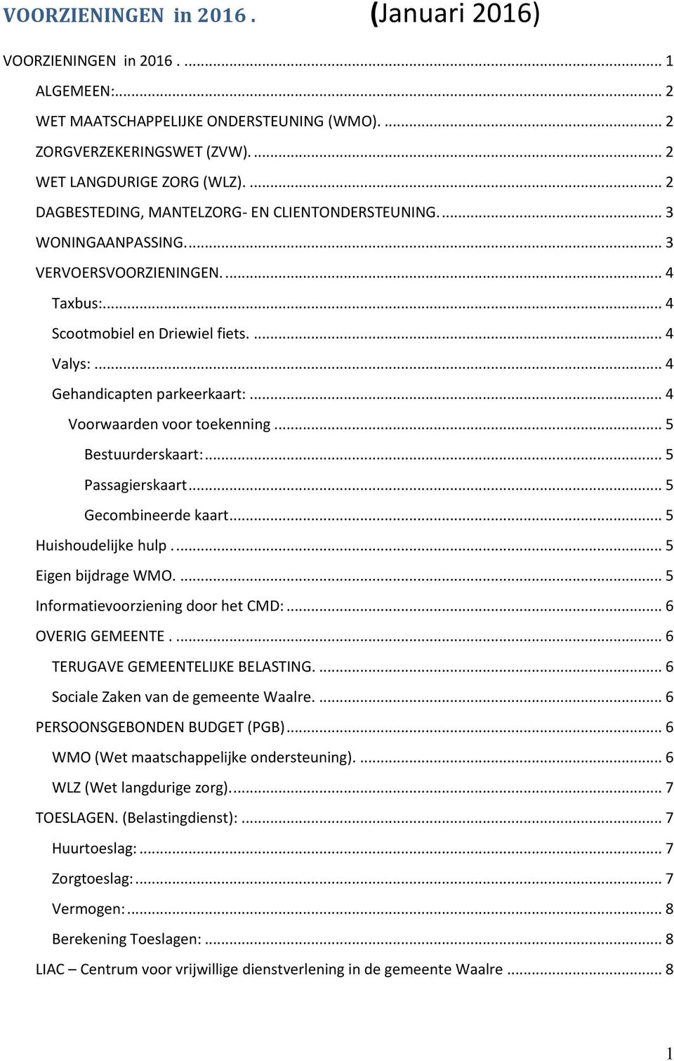 .. 4 Voorwaarden voor toekenning... 5 Bestuurderskaart:... 5 Passagierskaart... 5 Gecombineerde kaart... 5 Huishoudelijke hulp... 5 Eigen bijdrage WMO.... 5 Informatievoorziening door het CMD:.