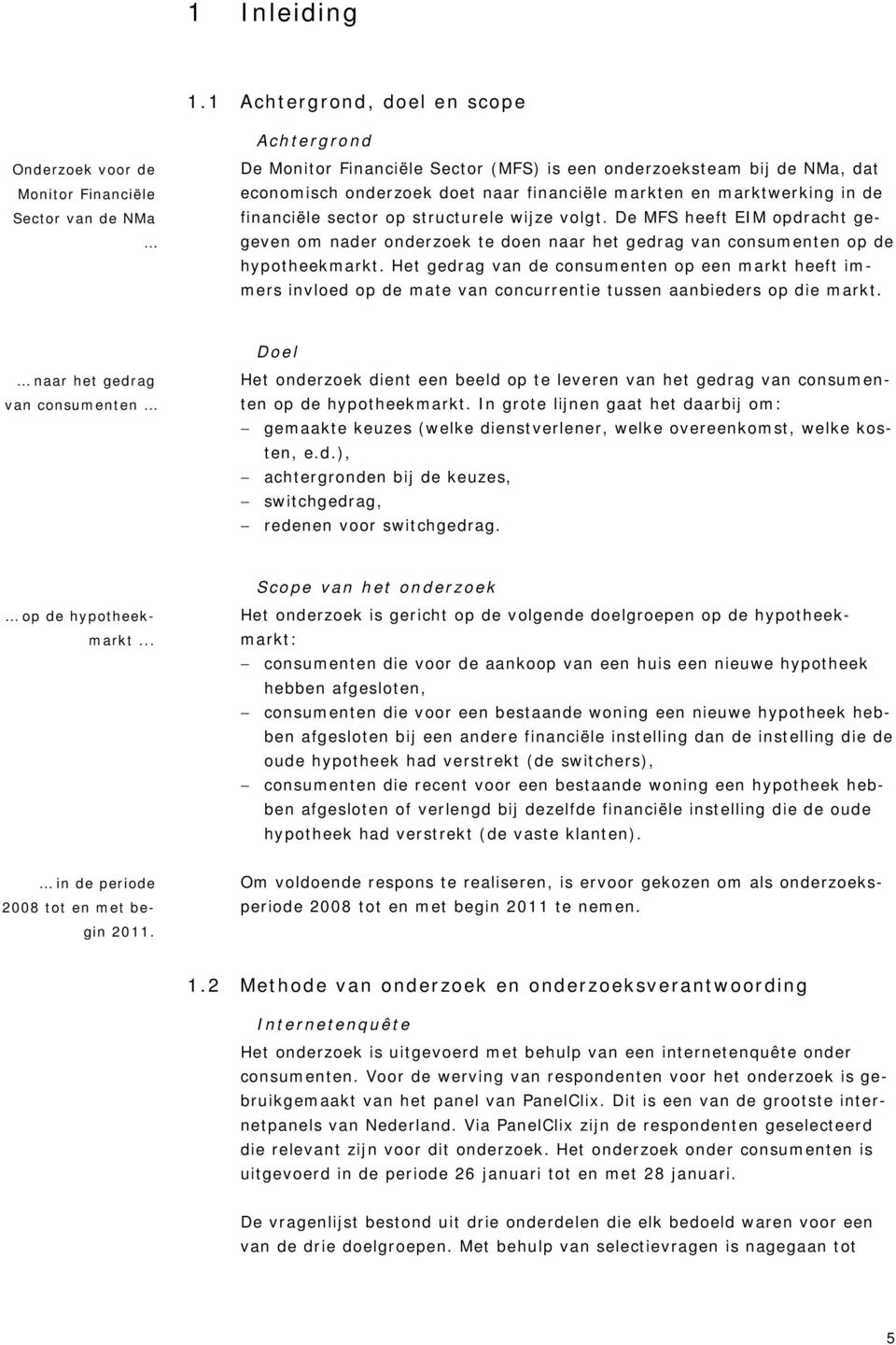 financiële markten en marktwerking in de financiële sector op structurele wijze volgt.