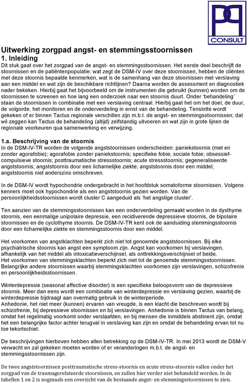 stoornissen met verslaving aan een middel en wat zijn de beschikbare richtlijnen? Daarna worden de assessment en diagnostiek nader bekeken.