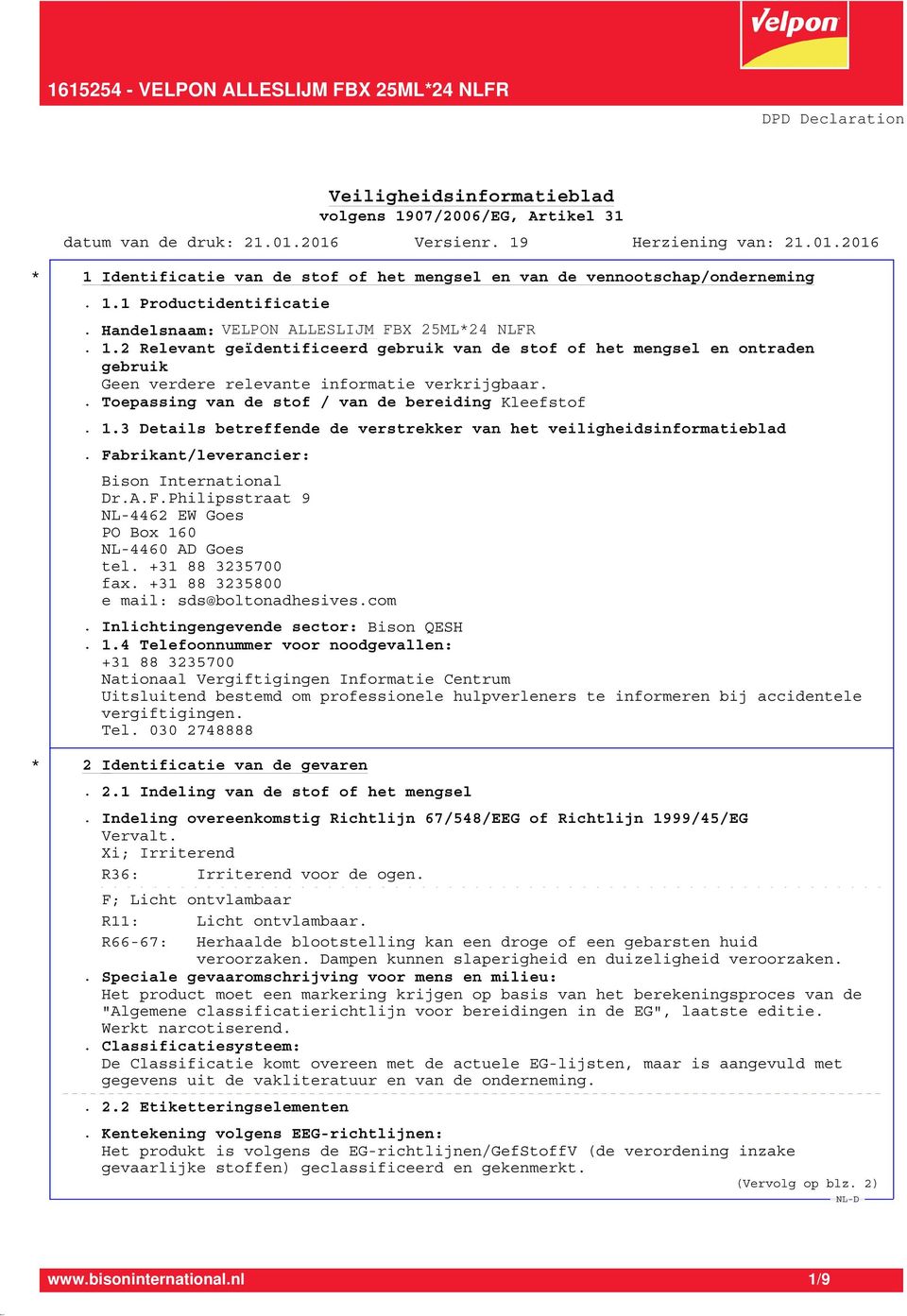 +31 88 3235700 fax. +31 88 3235800 e mail: sds@boltonadhesives.com. Inlichtingengevende sector: Bison QESH. 1.