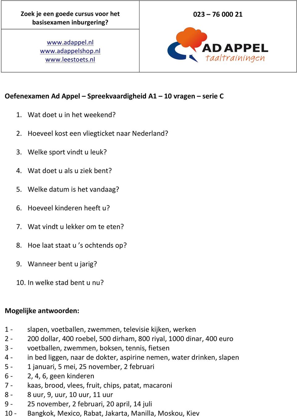 1 - slapen, voetballen, zwemmen, televisie kijken, werken 2-200 dollar, 400 roebel, 500 dirham, 800 riyal, 1000 dinar, 400 euro 3 - voetballen, zwemmen, boksen, tennis, fietsen 4 - in bed liggen,