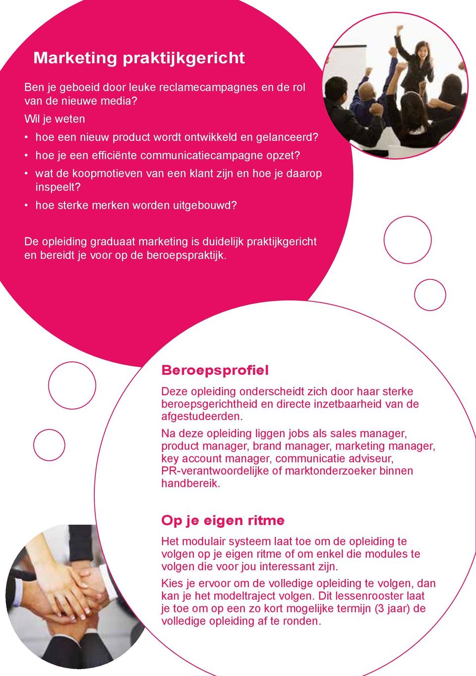 De opleiding graduaat marketing is duidelijk praktijkgericht en bereidt je voor op de beroepspraktijk.