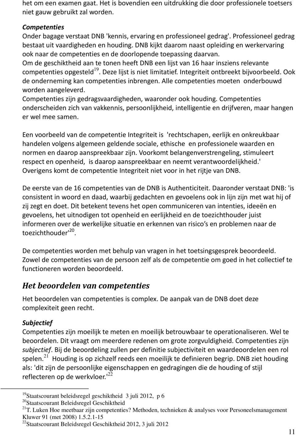 DNB kijkt daarom naast opleiding en werkervaring ook naar de competenties en de doorlopende toepassing daarvan.