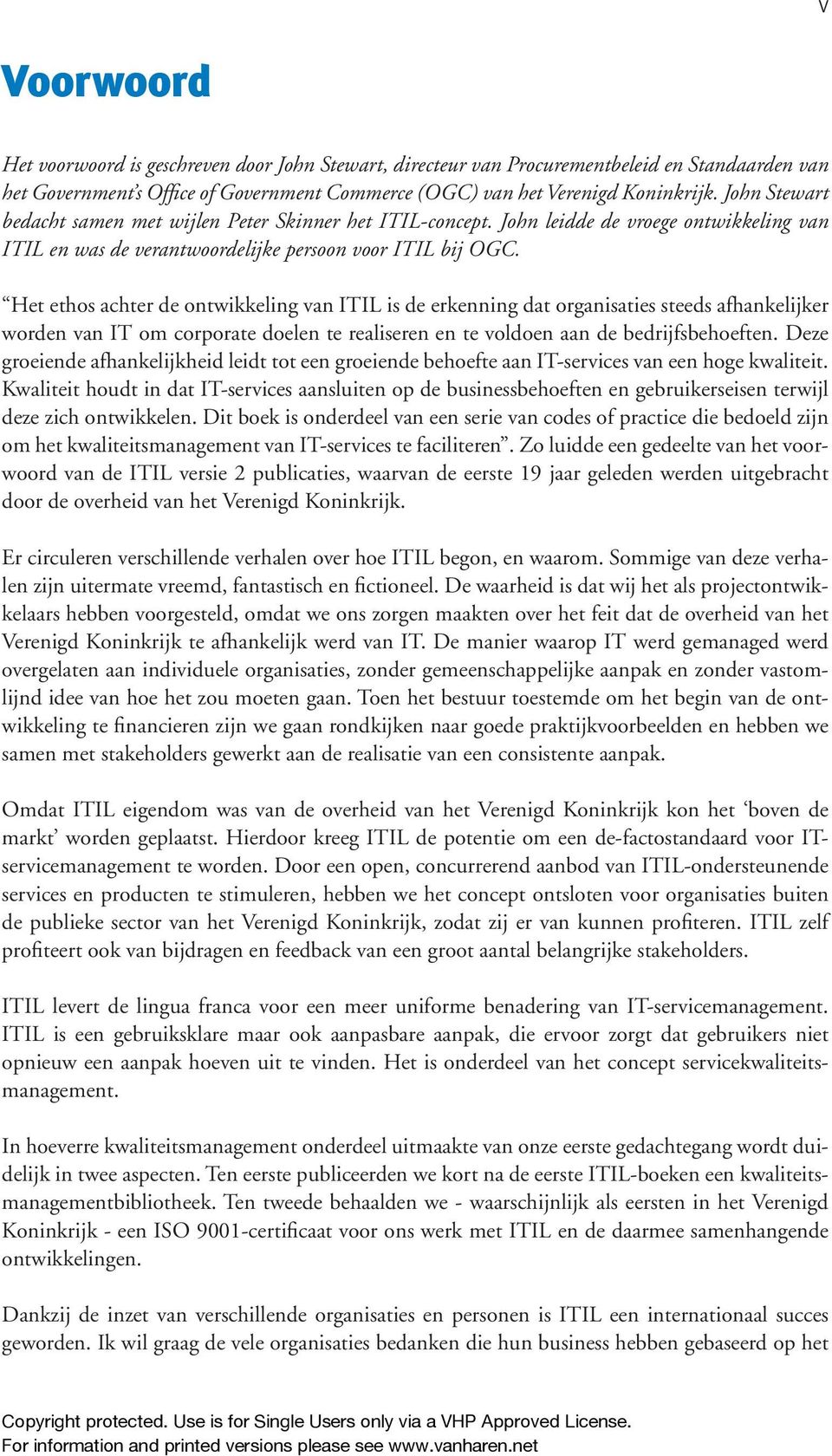 Het ethos achter de ontwikkeling van ITIL is de erkenning dat organisaties steeds afhankelijker worden van IT om corporate doelen te realiseren en te voldoen aan de bedrijfsbehoeften.