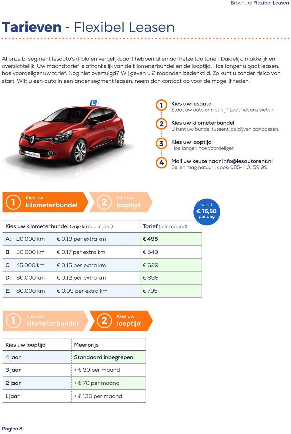 Zo kunt u zonder risico van start. Wilt u een auto in een ander segment leasen, neem dan contact op voor de mogelijkheden. 1 lesauto Staat uw auto er niet bij? Laat het ons weten.