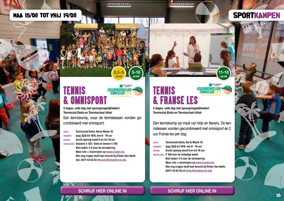 waar Tennisclub Eeklo, Korte Moeie 16 wanneer maa 15/8 tot 19/8, van 9-16 uur opvang Gratis opvang vanaf 8 en tot 18 uur inschrijven kleuters 125 / kids en tieners 150 Niet-leden: 5 voor de