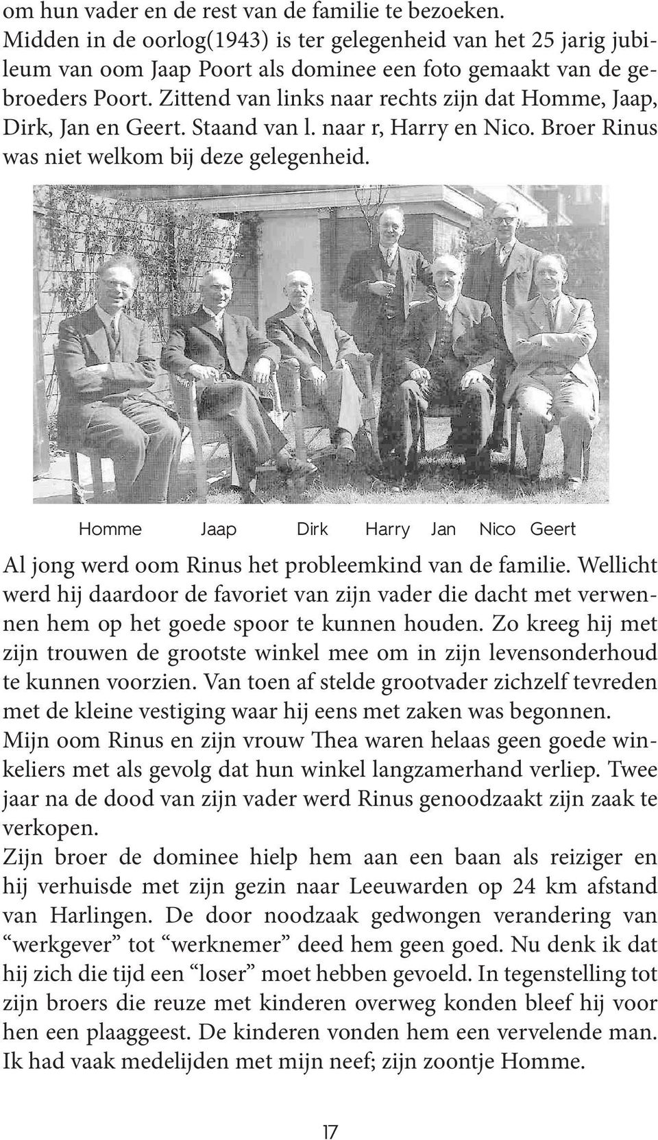 Homme Jaap Dirk Harry Jan Nico Geert Al jong werd oom Rinus het probleemkind van de familie.