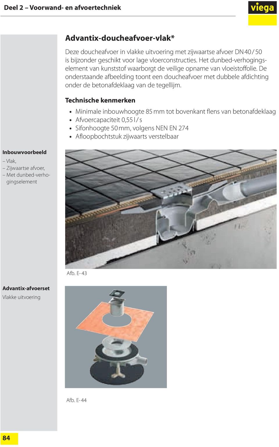 De onderstaande afbeelding toont een doucheafvoer met dubbele afdichting onder de betonafdeklaag van de tegellijm.