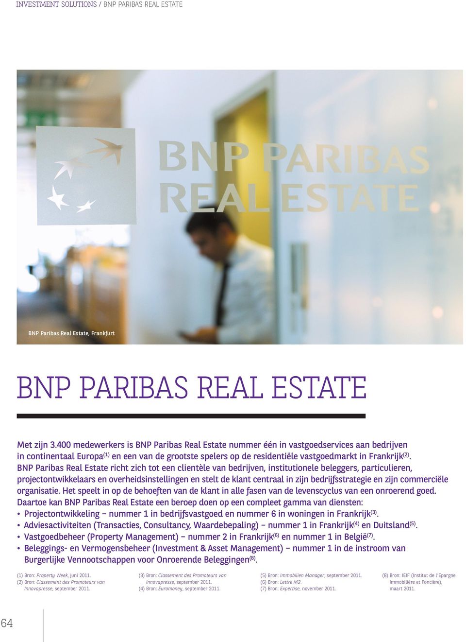 BNP Paribas Real Estate richt zich tot een clientèle van bedrijven, institutionele beleggers, particulieren, projectontwikkelaars en overheidsinstellingen en stelt de klant centraal in zijn