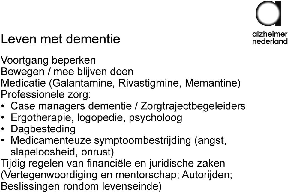 psycholoog Dagbesteding Medicamenteuze symptoombestrijding (angst, slapeloosheid, onrust) Tijdig regelen