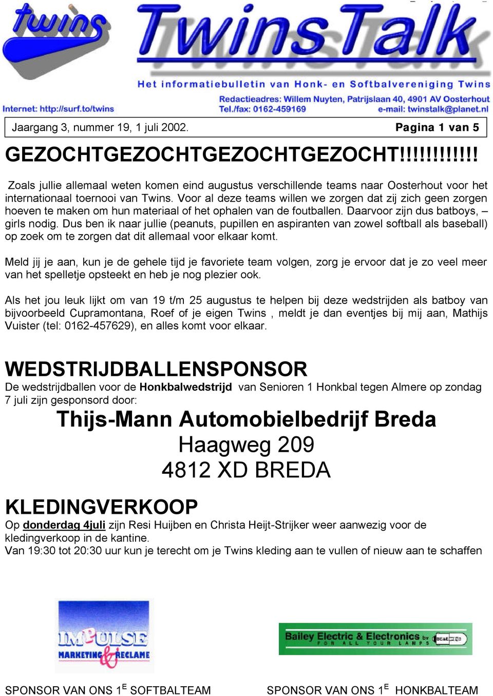 Voor al deze teams willen we zorgen dat zij zich geen zorgen hoeven te maken om hun materiaal of het ophalen van de foutballen. Daarvoor zijn dus batboys, girls nodig.