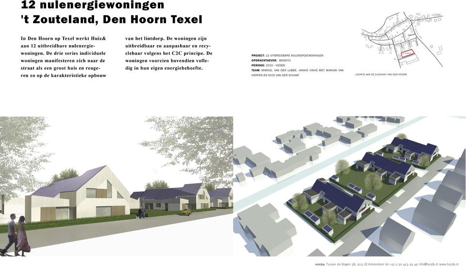 De drie series individuele woningen manifesteren zich naar de straat als een groot huis en reageren zo op de karakteristieke opbouw clebaar volgens het C2C