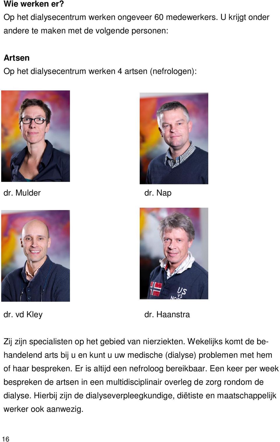 Haanstra Zij zijn specialisten op het gebied van nierziekten.