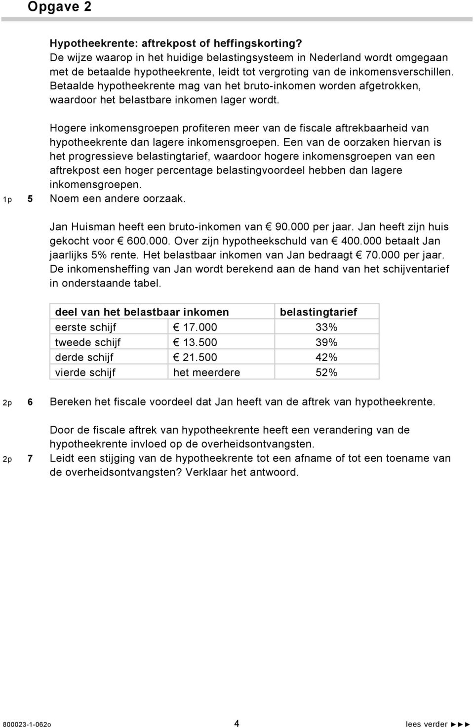 Betaalde hypotheekrente mag van het bruto-inkomen worden afgetrokken, waardoor het belastbare inkomen lager wordt.