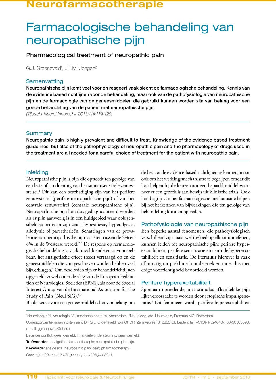 Kennis van de evidence based richtlijnen voor de behandeling, maar ook van de pathofysiologie van neuropathische pijn en de farmacologie van de gesmiddelen die gebruikt kunnen worden zijn van belang